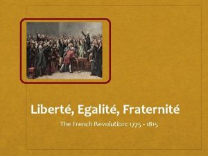 Libert Egalit Fraternit The French Revolution 1775 1815