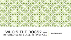 WHOS THE BOSS THE IMPORTANCE OF LEADERSHIP STYLES