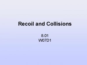 Recoil and Collisions 8 01 W 07 D