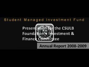 Student Managed Investment Fund Presentation for the CSULB