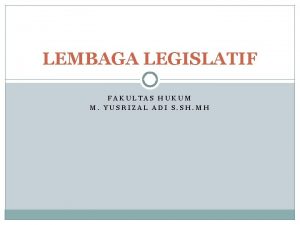 LEMBAGA LEGISLATIF FAKULTAS HUKUM M YUSRIZAL ADI S