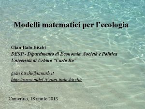 Modelli matematici per lecologia Gian Italo Bischi DESP