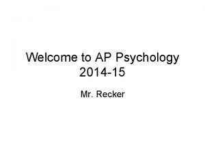 Welcome to AP Psychology 2014 15 Mr Recker