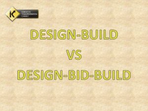 DESIGNBUILD VS DESIGNBIDBUILD Definitions DesignBidBuild Traditional Method of