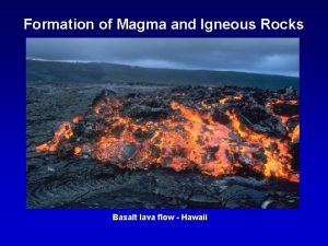 Formation of Magma and Igneous Rocks Basalt lava