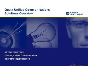 Quest Unified Communications Solutions Overview PETER TERSTEEG Director
