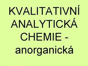 KVALITATIVN ANALYTICK CHEMIE anorganick jedna z prvnch analz