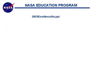 NASA EDUCATION PROGRAM 2003 Excellence Set ppt NASA