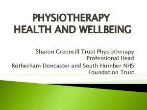 PHYSIOTHERAPY HEALTH AND WELLBEING Sharon Greensill Trust Physiotherapy