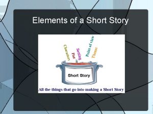 Elements of a Short Story Plot Exposition introduces