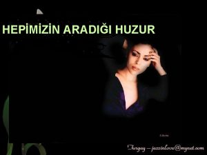 HEPMZN ARADII HUZUR Hepimizin arad huzur Etrafna huzur