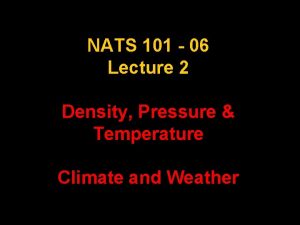 NATS 101 06 Lecture 2 Density Pressure Temperature