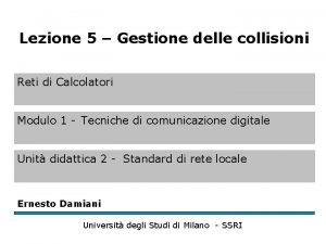 Lezione 5 Gestione delle collisioni Reti di Calcolatori