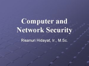 Computer and Network Security Risanuri Hidayat Ir M