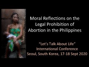 Moral Reflections on the Legal Prohibition of Abortion