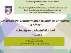 7 th Africa Agricultural Science Week 7 AASW
