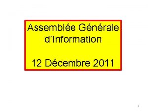 Assemble Gnrale dInformation 12 Dcembre 2011 1 Informations