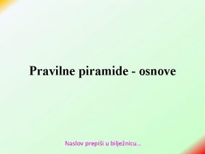 Pravilne piramide osnove Naslov prepii u biljenicu Kad