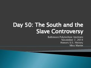 Day 50 The South and the Slave Controversy