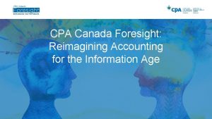 CPA Canada Foresight Reimagining Accounting for the Information