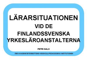 LRARSITUATIONEN VID DE FINLANDSSVENSKA YRKESLROANSTALTERNA PETRI SALO BO