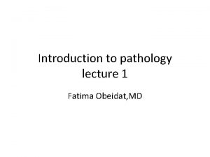 Introduction to pathology lecture 1 Fatima Obeidat MD