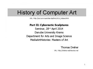History of Computer Art URL http iasl unimuenchen