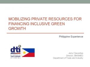 MOBILIZING PRIVATE RESOURCES FOR FINANCING INCLUSIVE GREEN GROWTH