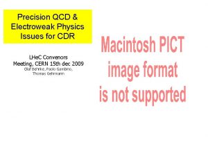 Precision QCD Electroweak Physics Issues for CDR LHe