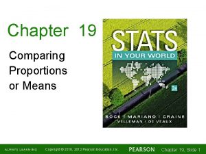 Chapter 19 Comparing Proportions or Means Copyright 2016