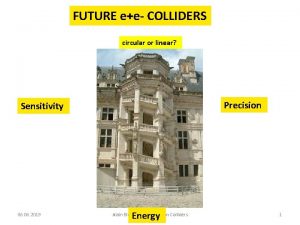 FUTURE ee COLLIDERS circular or linear Precision Sensitivity