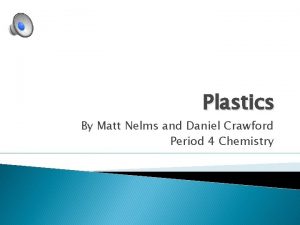 Plastics By Matt Nelms and Daniel Crawford Period