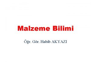 Malzeme Bilimi r Gr Habib AKYAZI MALZEMELERN ATOM