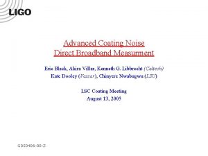 Advanced Coating Noise Direct Broadband Measurment Eric Black