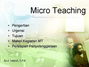 Micro Teaching Pengertian Urgensi Tujuan Materi Kegiatan MT