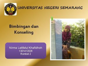 UNIVERSITAS NEGERI SEMARANG Bimbingan dan Konseling Nirma Latifatul