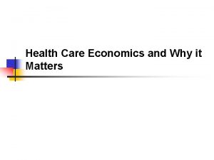 Health Care Economics and Why it Matters Paying