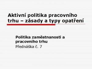 Aktivn politika pracovnho trhu zsady a typy opaten