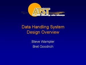 Data Handling System Design Overview Steve Wampler Bret