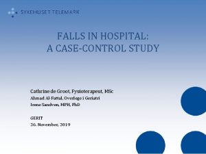 FALLS IN HOSPITAL A CASECONTROL STUDY Cathrine de
