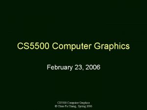 CS 5500 Computer Graphics February 23 2006 CS