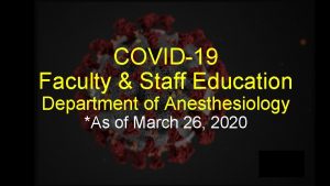 COVID19 Faculty Staff Education Department of Anesthesiology As