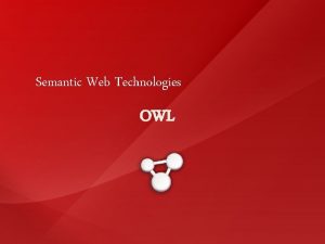 Semantic Web Technologies OWL Semantic Web Layers 5