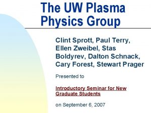 The UW Plasma Physics Group Clint Sprott Paul