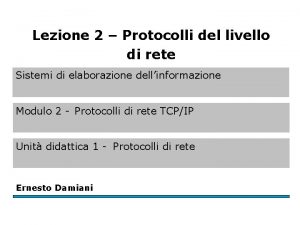 Lezione 2 Protocolli del livello di rete Sistemi