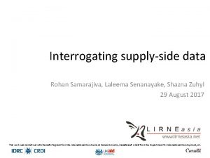 Interrogating supplyside data Rohan Samarajiva Laleema Senanayake Shazna