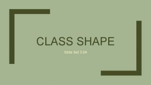 CLASS SHAPE Slide Set 3 04 The Shape