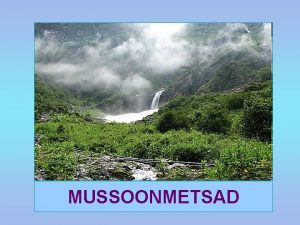 MUSSOONMETSAD ASEND Parasvtme mussoonm Mussoonmets dungel MUSSOONTUULED TALVEL