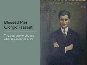 Blessed Pier Giorgio Frassati The courage to choose