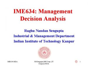 IME 634 Management Decision Analysis Raghu Nandan Sengupta